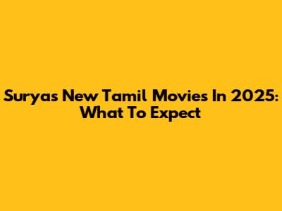 Surya's New Tamil Movies In 2025: What To Expect