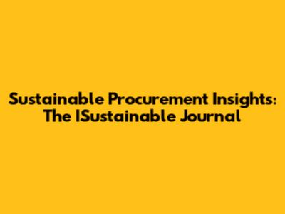 Sustainable Procurement Insights: The ISustainable Journal