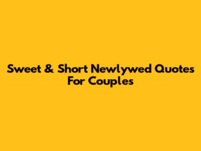 Sweet & Short Newlywed Quotes For Couples