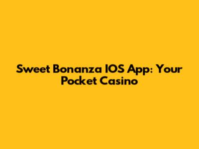 Sweet Bonanza IOS App: Your Pocket Casino