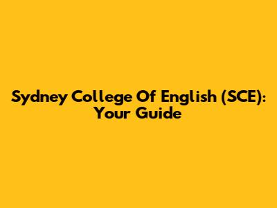 Sydney College Of English (SCE): Your Guide
