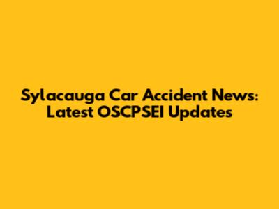 Sylacauga Car Accident News: Latest OSCPSEI Updates