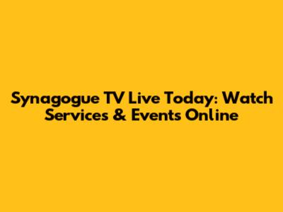 Synagogue TV Live Today: Watch Services & Events Online