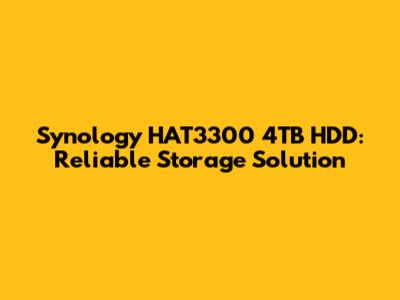 Synology HAT3300 4TB HDD: Reliable Storage Solution