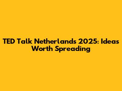TED Talk Netherlands 2025: Ideas Worth Spreading