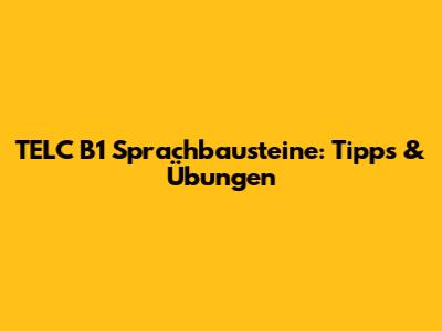 TELC B1 Sprachbausteine: Tipps & Übungen