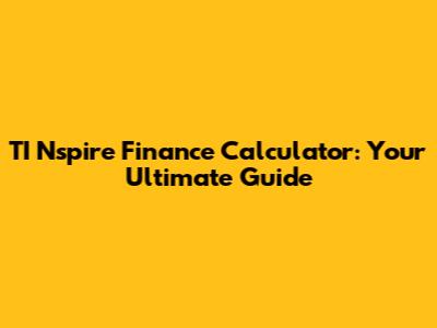 TI Nspire Finance Calculator: Your Ultimate Guide