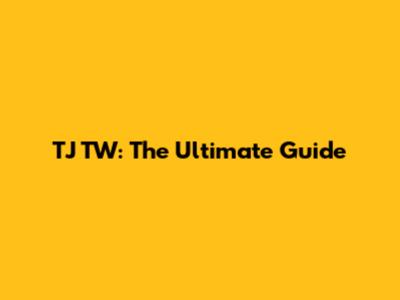 TJ TW: The Ultimate Guide