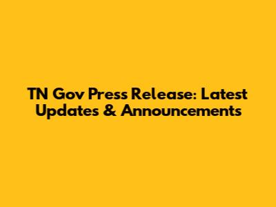 TN Gov Press Release: Latest Updates & Announcements