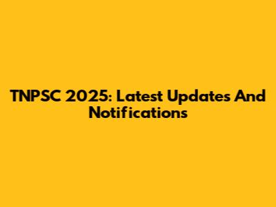 TNPSC 2025: Latest Updates And Notifications