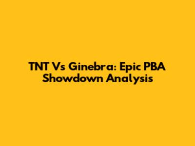 TNT Vs Ginebra: Epic PBA Showdown Analysis