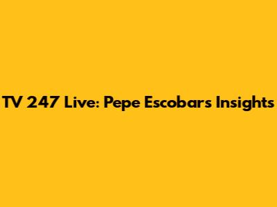 TV 247 Live: Pepe Escobar's Insights