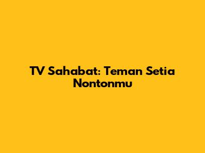 TV Sahabat: Teman Setia Nontonmu