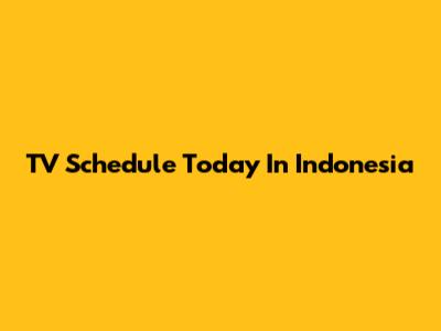 TV Schedule Today In Indonesia