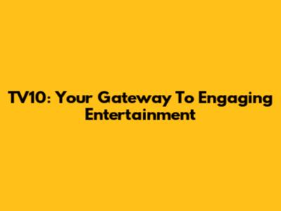 TV10: Your Gateway To Engaging Entertainment