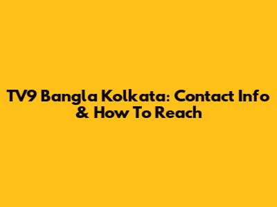 TV9 Bangla Kolkata: Contact Info & How To Reach
