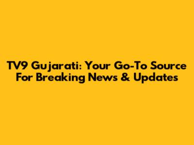TV9 Gujarati: Your Go-To Source For Breaking News & Updates
