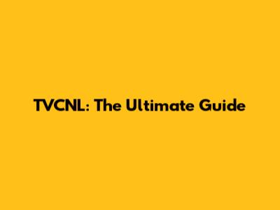 TVCNL: The Ultimate Guide