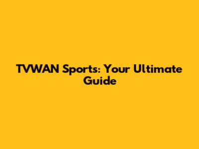 TVWAN Sports: Your Ultimate Guide