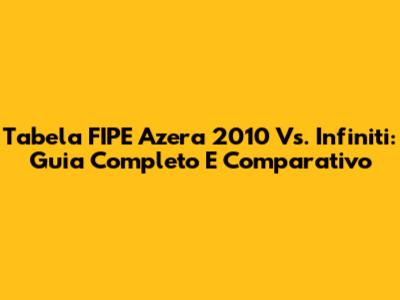 Tabela FIPE Azera 2010 Vs. Infiniti: Guia Completo E Comparativo
