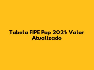 Tabela FIPE Pop 2021: Valor Atualizado