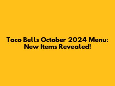 Taco Bell's October 2024 Menu: New Items Revealed!
