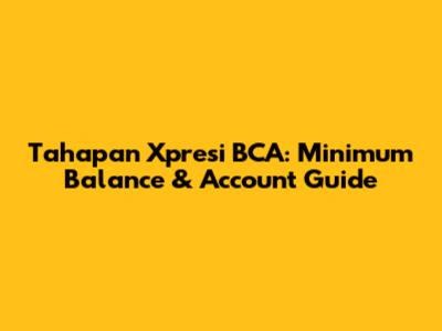 Tahapan Xpresi BCA: Minimum Balance & Account Guide