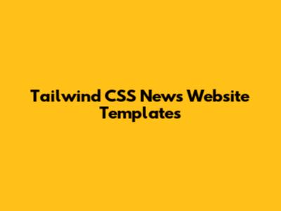Tailwind CSS News Website Templates