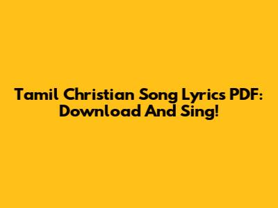 Tamil Christian Song Lyrics PDF: Download And Sing!
