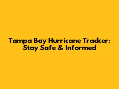 Tampa Bay Hurricane Tracker: Stay Safe & Informed
