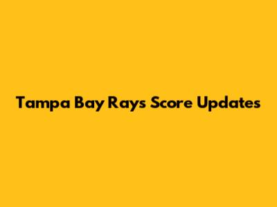 Tampa Bay Rays Score Updates