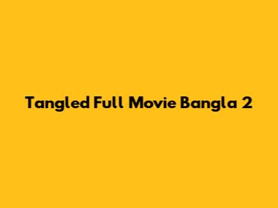 Tangled Full Movie Bangla 2