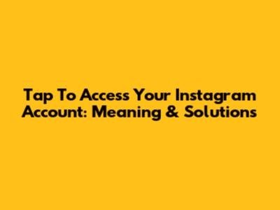 Tap To Access Your Instagram Account: Meaning & Solutions