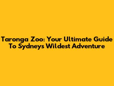 Taronga Zoo: Your Ultimate Guide To Sydney's Wildest Adventure