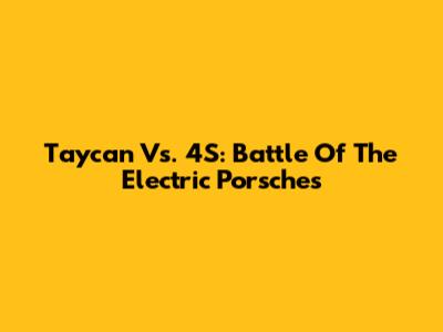 Taycan Vs. 4S: Battle Of The Electric Porsches