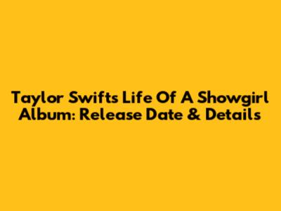 Taylor Swift's "Life Of A Showgirl" Album: Release Date & Details