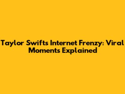 Taylor Swift's Internet Frenzy: Viral Moments Explained