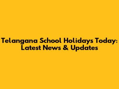 Telangana School Holidays Today: Latest News & Updates
