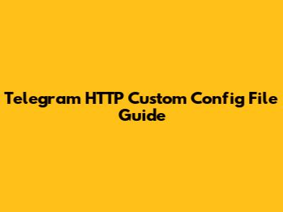 Telegram HTTP Custom Config File Guide