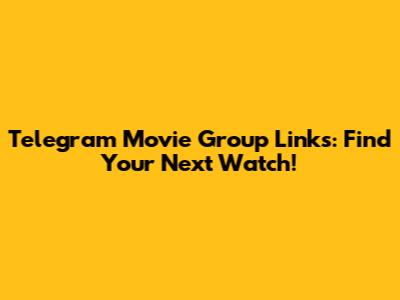 Telegram Movie Group Links: Find Your Next Watch!