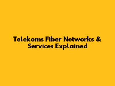 Telekom's Fiber Networks & Services Explained