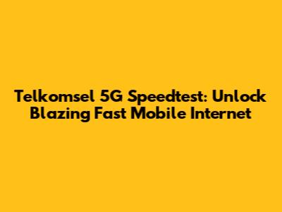 Telkomsel 5G Speedtest: Unlock Blazing Fast Mobile Internet