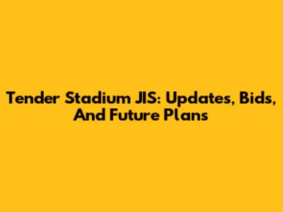 Tender Stadium JIS: Updates, Bids, And Future Plans