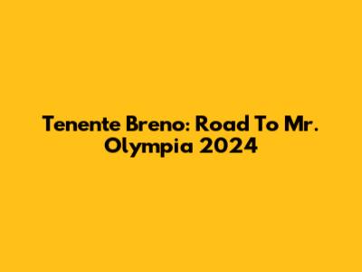 Tenente Breno: Road To Mr. Olympia 2024