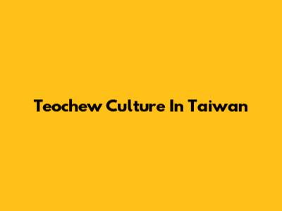 Teochew Culture In Taiwan