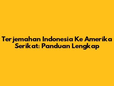 Terjemahan Indonesia Ke Amerika Serikat: Panduan Lengkap