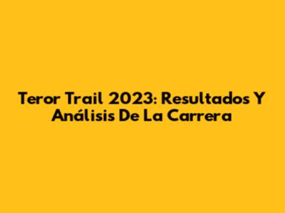 Teror Trail 2023: Resultados Y Análisis De La Carrera