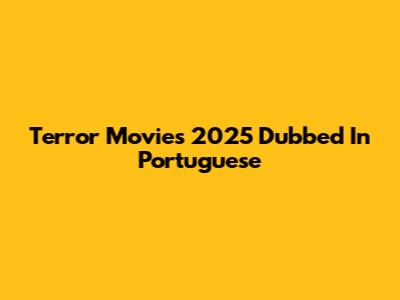 Terror Movies 2025 Dubbed In Portuguese