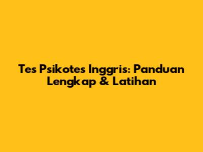 Tes Psikotes Inggris: Panduan Lengkap & Latihan