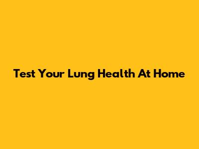 Test Your Lung Health At Home